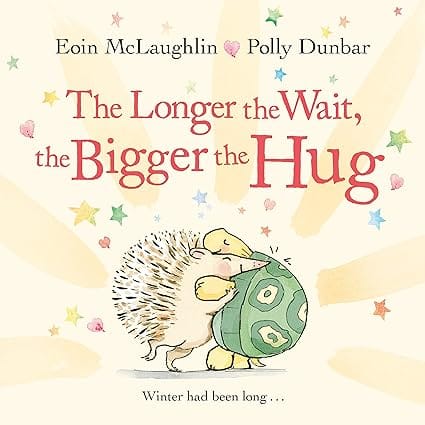 The Longer The Wait, The Bigger The Hug (hedgehog & Friends)