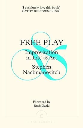 Free Play Improvisation In Life And Art