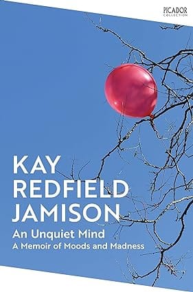 An Unquiet Mind A Memoir Of Moods And Madness (picador Collection, 130)