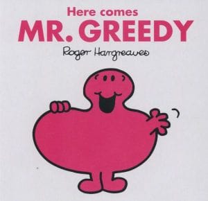 Here Comes Mr Greedy
