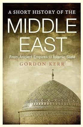 A Short History Of The Middle East From Ancient Empires To Islamic State