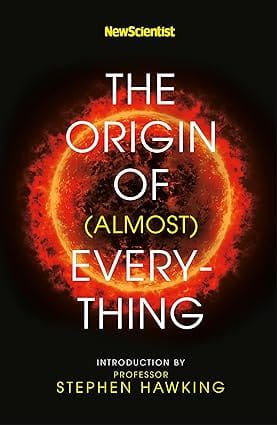 The Origin Of Almost Every-thing