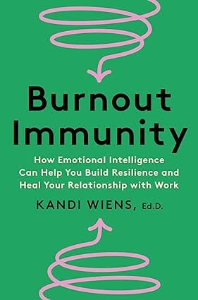 Burnout Immunity How Emotional Intelligence Can Help You Build Resilience And Heal Your Relationship With Work