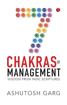 7 Chakras Of Management Wisdom From Indic Scriptures
