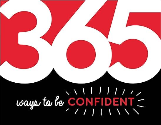 365 Ways To Be Confident Inspiration And Motivation For Every Day