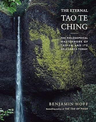 The Eternal Tao Te Ching The Philosophical Masterwork Of Taoism And Its Relevance Today