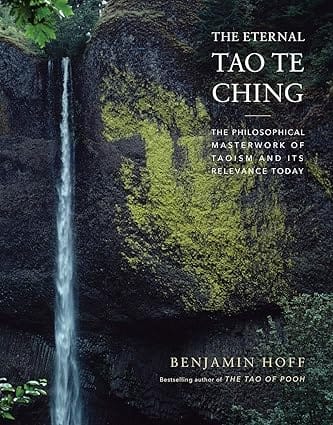 The Eternal Tao Te Ching The Philosophical Masterwork Of Taoism And Its Relevance Today