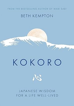 Kokoro Japanese Wisdom For A Life Well Lived