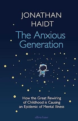 The Anxious Generation How The Great Rewiring Of Childhood Is Causing An Epidemic Of Mental Illness