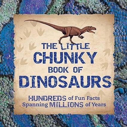 The Little Chunky Book Of Dinosaurs Hundreds Of Fun Facts Spanning Millions Of Years