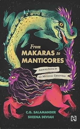 From Makaras To Manticores Around India In 100 Mythical Creatures