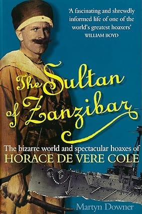 The Sultan Of Zanzibar The Bizarre World And Spectacular Hoaxes Of Horace De Vere Cole