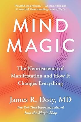 Mind Magic The Neuroscience Of Manifestation And How It Changes Everything