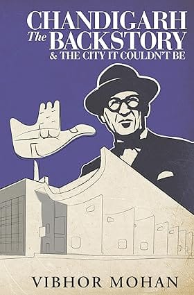 Chandigarh The Backstory And The City It Couldnt Be