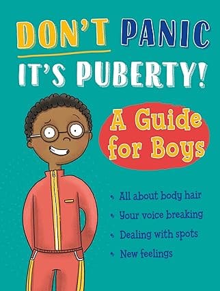 Dont Panic, Its Puberty! A Guide For Boys
