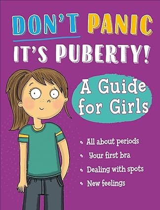Dont Panic, Its Puberty! A Guide For Girls