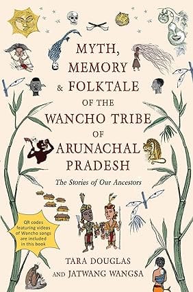 Myth, Memory & Folktale Of The Wancho Tribe Of Arunachal Pradesh