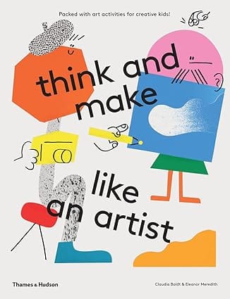 Think And Make Like An Artist Art Activities For Creative Kids!