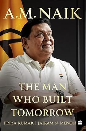 A M Naik The Man Who Built Tomorrow