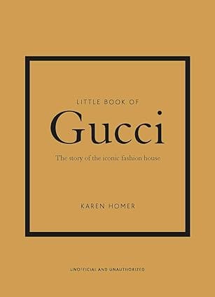 Little Book Of Gucci The Story Of The Iconic Fashion House