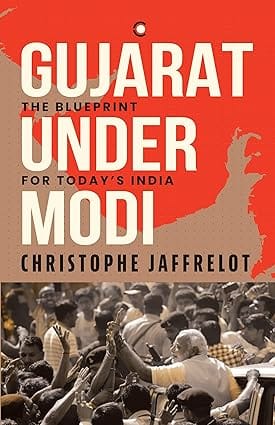 Gujarat Under Modi The Blueprint For Todays India