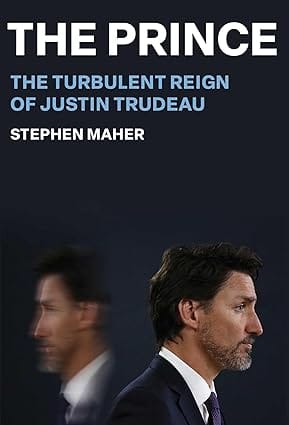 The Prince The Turbulent Reign Of Justin Trudeau