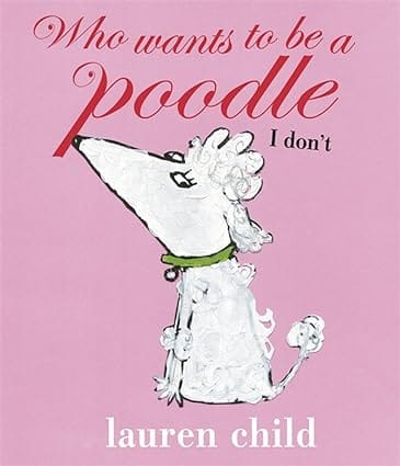 Who Wants To Be A Poodle? I Dont! Child, Lauren