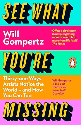 See What You Are Missing 31 Ways Artists Notice The World And How You Can Too