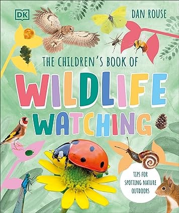 The Childrens Book Of Wildlife Watching Tips For Spotting Nature Outdoors