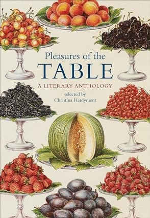 Pleasures Of The Table A Literary Anthology