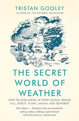The Secret World Of Weather How To Read Signs In Every Cloud, Breeze, Hill, Street, Plant, Animal, And Dewdrop