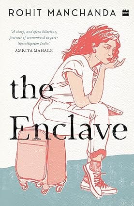 The Enclave A Sharp And Hilarious Portrait Of Womanhood In India