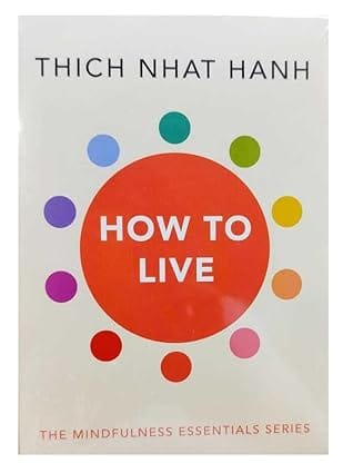 How To Live The Mindfulness Essentials Series By Thich Nhat Hanh