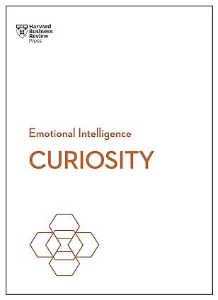 Curiosity (hbr Emotional Intelligence Series)