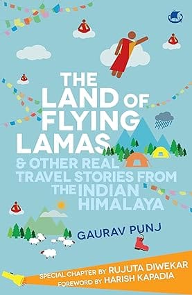 The Land Of Flying Lamas & Other Real Travel Stories From The Indian Himalaya