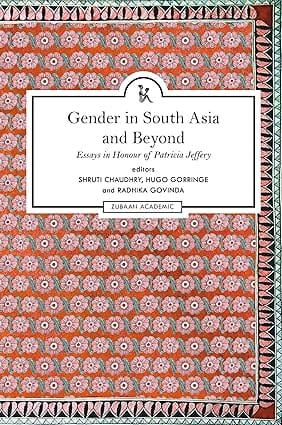 Gender In South Asia And Beyond Essays In Honour Of Patricia Jeffery