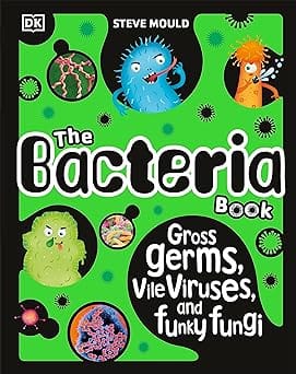 The Bacteria Book (new Edition) Gross Germs, Vile Viruses And Funky Fungi (the Science Book Series)