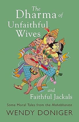 The Dharma Of Unfaithful Wives And Faithful Jackals Some Moral Tales From The Mahabharata