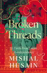Broken Threads My Family From Empire To Independence