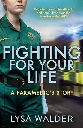 Fighting For Your Life A Paramedics Story