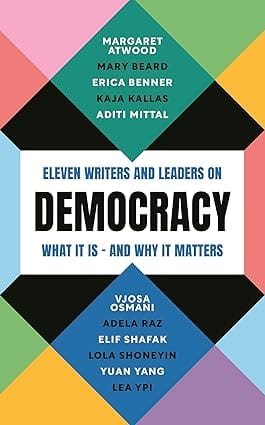 Democracy Eleven Writers And Leaders On What It Is And Why It Matters