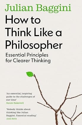How To Think Like A Philosopher Essential Principles For Clearer Thinking