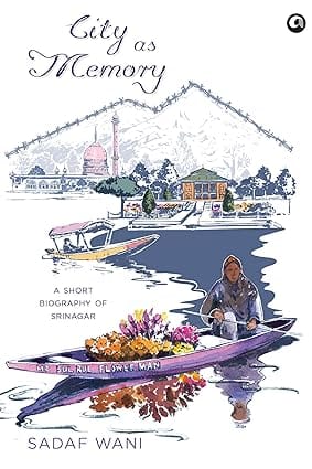City As Memory A Short Biography Of Srinagar