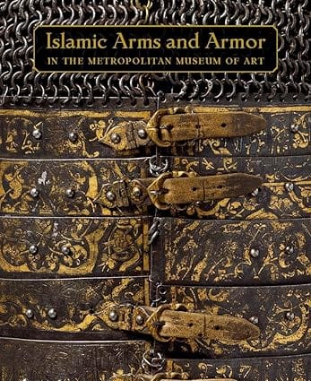 Islamic Arms And Armor In The Metropolitan Museum Of Art