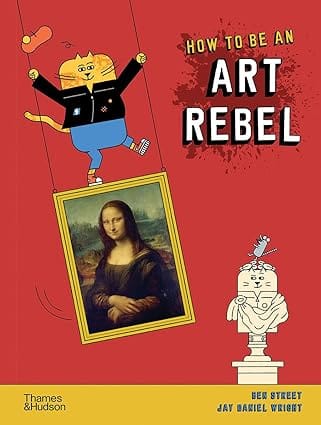 How To Be An Art Rebel