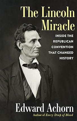The Lincoln Miracle Inside The Republican Convention That Changed History