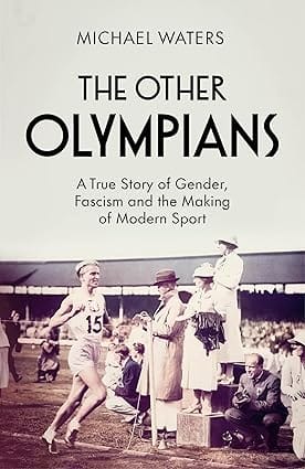 The Other Olympians A True Story Of Gender, Fascism And The Making Of Modern Sport