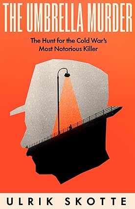The Umbrella Murder The Hunt For The Cold Wars Most Notorious Killer