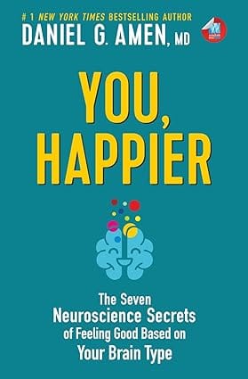 You, Happier The 7 Neuroscience Secrets Of Feeling Good Based On Your Brain Type