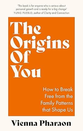 The Origins Of You How To Break Free From The Family Patterns That Shape Us